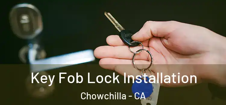 Key Fob Lock Installation Chowchilla - CA